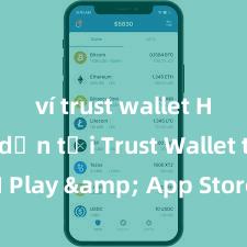 ví trust wallet Hướng dẫn tải Trust Wallet trên CH Play & App Store tại Việt Nam