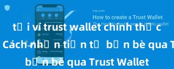 tải ví trust wallet chính thức từ ch play Cách nhận tiền từ bạn bè qua Trust Wallet